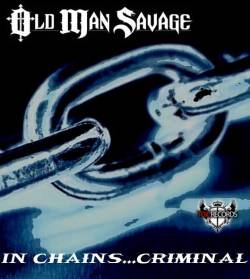 Old Man Savage : In Chains... Criminal